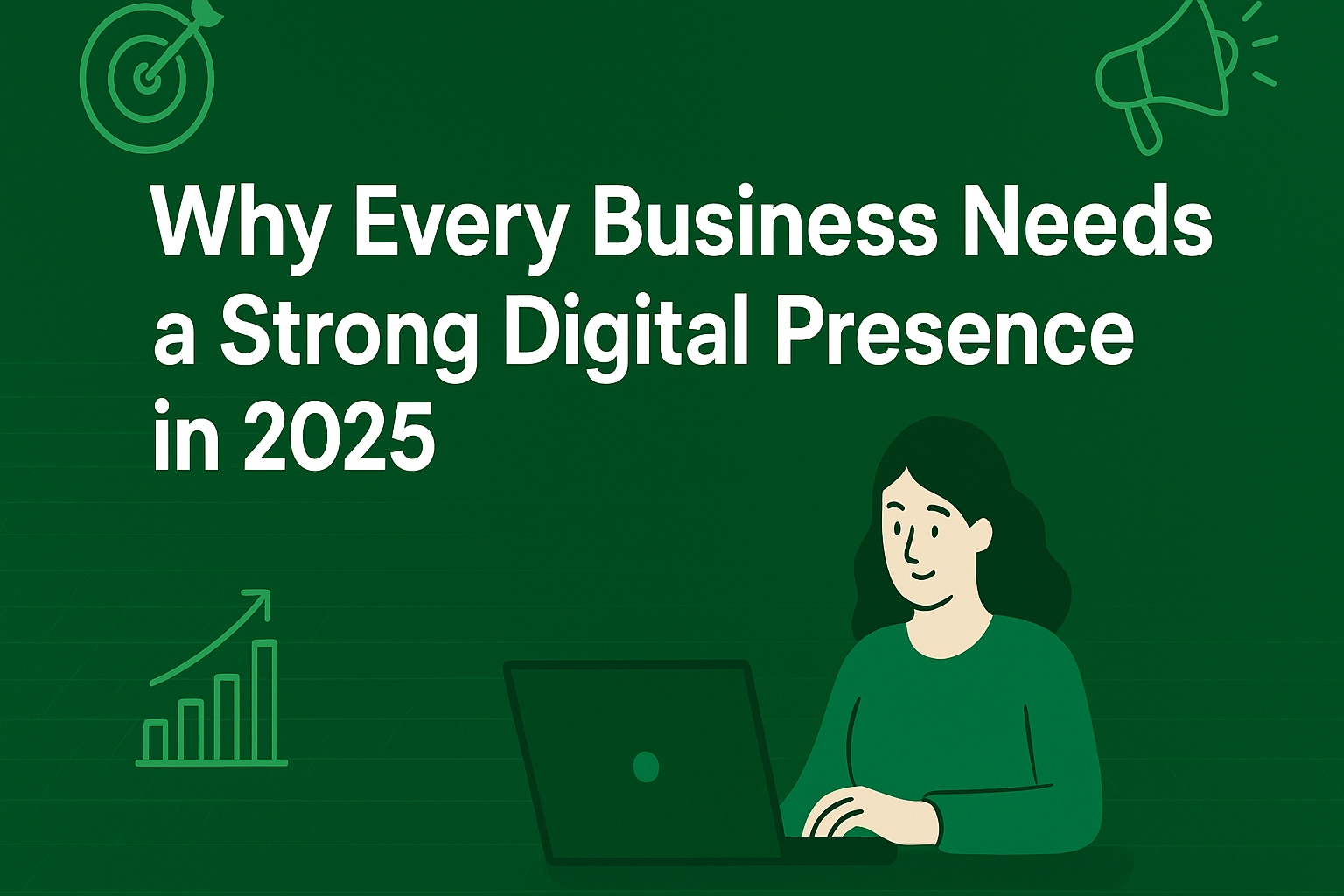 Why Every Business Needs a Strong Digital Presence in 2025